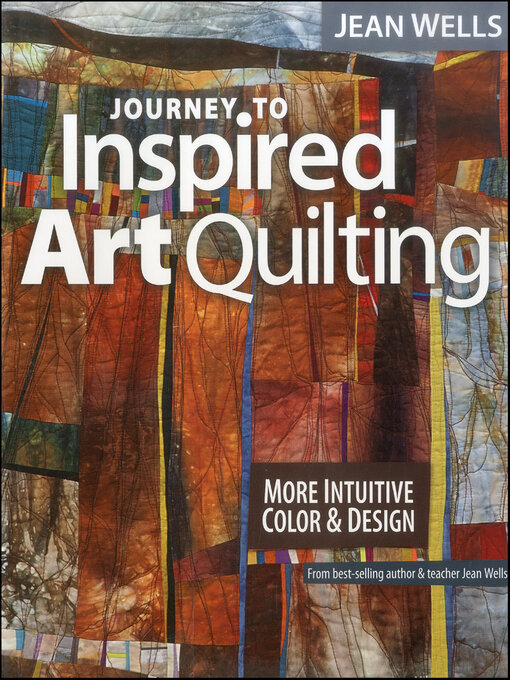 Title details for Journey to Inspired Art Quilting by Jean Wells - Available